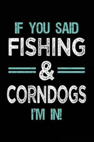 Cover of If You Said Fishing & Corndogs I'm In