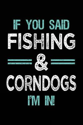 Book cover for If You Said Fishing & Corndogs I'm In