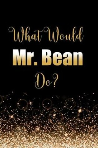 Cover of What Would Mr. Bean Do?