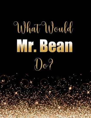 Book cover for What Would Mr. Bean Do?