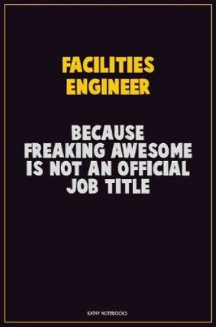 Cover of Facilities Engineer, Because Freaking Awesome Is Not An Official Job Title