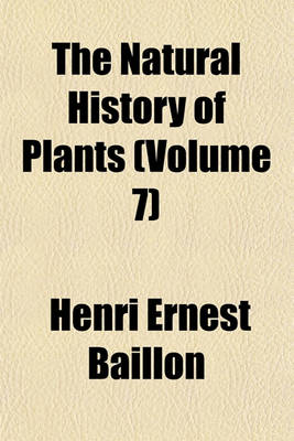 Book cover for The Natural History of Plants Volume . 7