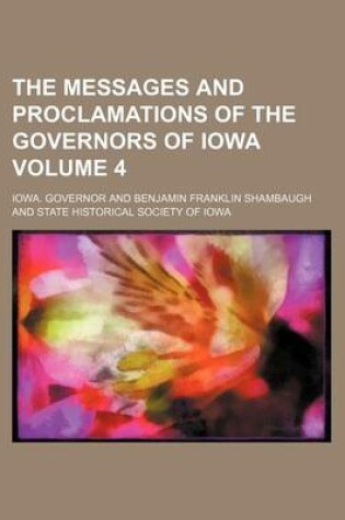 Cover of The Messages and Proclamations of the Governors of Iowa Volume 4