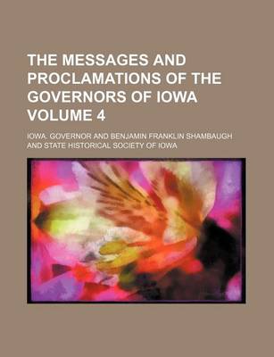 Book cover for The Messages and Proclamations of the Governors of Iowa Volume 4