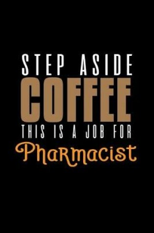 Cover of Step aside coffee this is a job for pharmacist