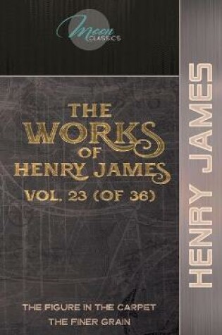 Cover of The Works of Henry James, Vol. 23 (of 36)