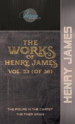 Cover of The Works of Henry James, Vol. 23 (of 36)