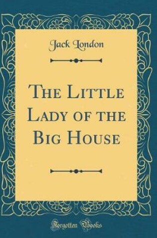 Cover of The Little Lady of the Big House (Classic Reprint)