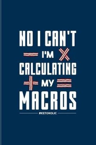 Cover of No I Can't I'm Calculating My Macros