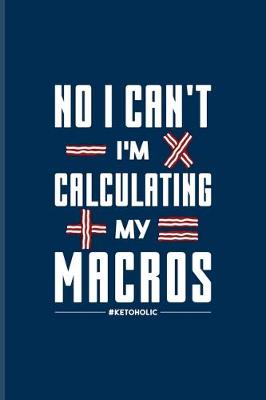 Book cover for No I Can't I'm Calculating My Macros