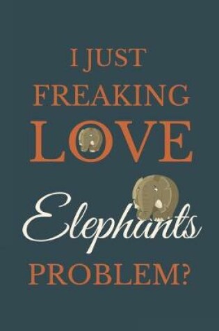 Cover of I Just Freakin Love Elephants Problem?