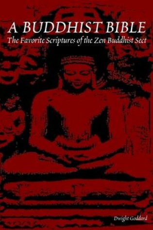 Cover of A Buddhist Bible: The Favorite Scriptures of the Zen Buddhist Sect