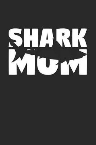 Cover of Shark Notebook 'Shark Mom' - Shark Diary - Mother's Day Gift for Animal Lover - Womens Writing Journal