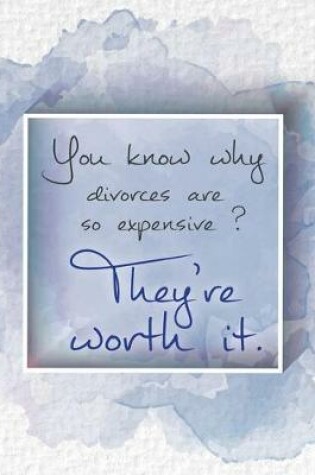 Cover of You know why divorces are so expensive ? They're worth it.