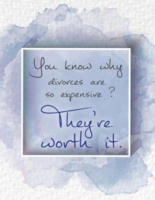 Cover of You know why divorces are so expensive ? They're worth it.