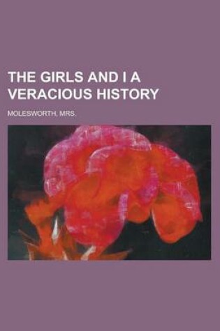 Cover of The Girls and I a Veracious History