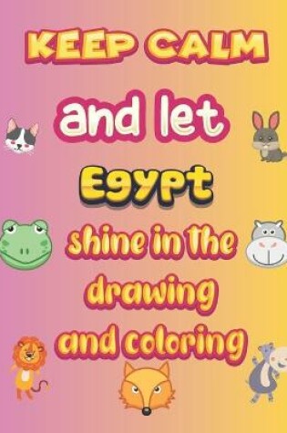 Cover of keep calm and let Egypt shine in the drawing and coloring