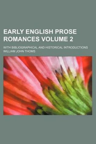 Cover of Early English Prose Romances Volume 2; With Bibliographical and Historical Introductions