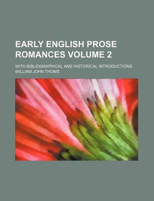 Book cover for Early English Prose Romances Volume 2; With Bibliographical and Historical Introductions