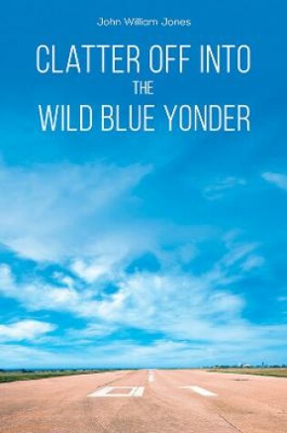 Cover of Clatter Off into the Wild Blue Yonder