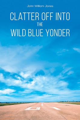 Book cover for Clatter Off into the Wild Blue Yonder