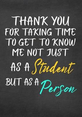 Book cover for Thank You for Taking Time to Get to Know Me Not Just as a Student But as a Person