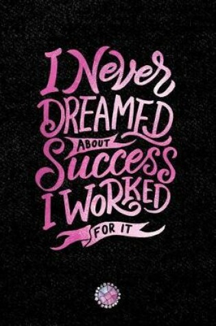 Cover of I Never Dreamed about Success I Worked for It
