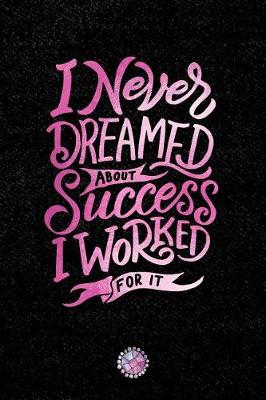 Book cover for I Never Dreamed about Success I Worked for It