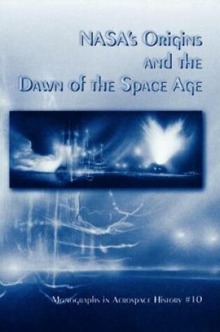 Cover of NASA's Origins and the Dawn of the Space Age. Monograph in Aerospace History, No. 10, 1998