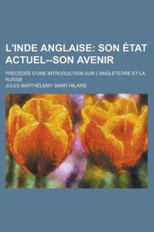 Cover of L'Inde Anglaise; Precedee D'Une Introduction Sur L'Angleterre Et La Russie