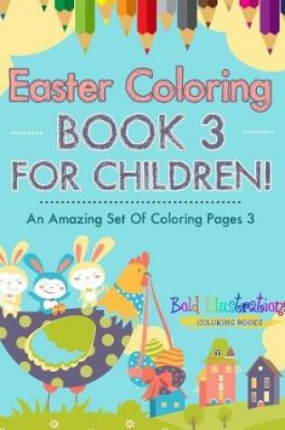 Cover of Easter Coloring Book 3 for Children! an Amazing Set of Coloring Pages 3