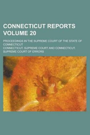 Cover of Connecticut Reports; Proceedings in the Supreme Court of the State of Connecticut Volume 20