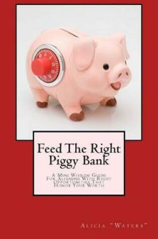 Cover of Feed The Right Piggy Bank