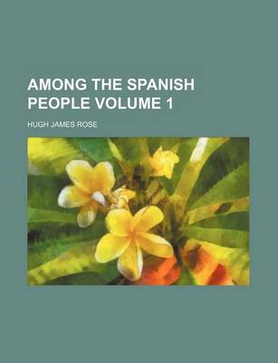 Book cover for Among the Spanish People Volume 1