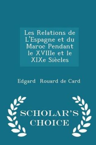 Cover of Les Relations de l'Espagne Et Du Maroc Pendant Le Xviiie Et Le Xixe Siecles - Scholar's Choice Edition