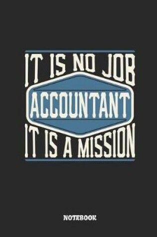 Cover of Accountant Notebook - It Is No Job, It Is a Mission