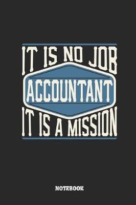 Book cover for Accountant Notebook - It Is No Job, It Is a Mission