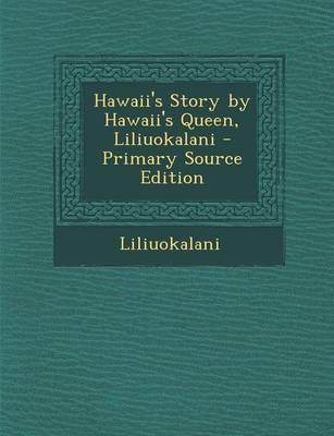 Book cover for Hawaii's Story by Hawaii's Queen, Liliuokalani - Primary Source Edition