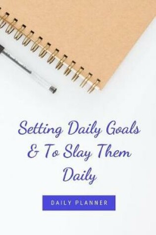 Cover of Setting Daily Goals & To Slay Them Daily
