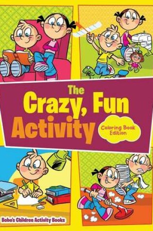 Cover of The Crazy, Fun Activity Coloring Book Edition