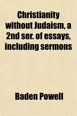 Book cover for Christianity Without Judaism, a 2nd Ser. of Essays, Including Sermons