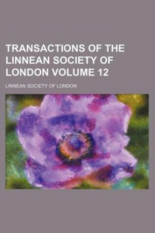 Cover of Transactions of the Linnean Society of London Volume 12