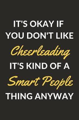 Book cover for It's Okay If You Don't Like Cheerleading It's Kind Of A Smart People Thing Anyway