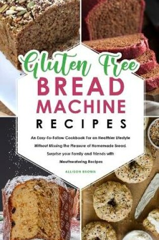 Cover of Gluten-Free Bread Machine Recipes