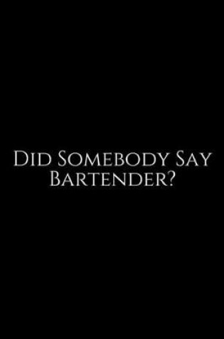 Cover of Did Somebody Say Bartender ?