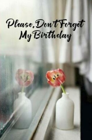 Cover of Please, Don't Forget My Birthday