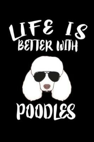 Cover of Life Is Better With Poodles