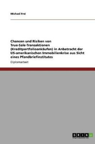 Cover of Chancen und Risiken von True-Sale-Transaktionen (Kreditportfolioankaufen) in Anbetracht der US-amerikanischen Immobilienkrise aus Sicht eines Pfandbriefinstitutes