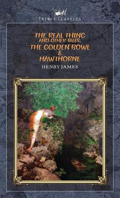 Book cover for The Real Thing and Other Tales, The Golden Bowl & Hawthorne