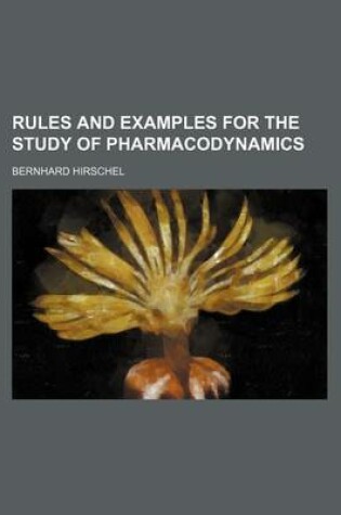 Cover of Rules and Examples for the Study of Pharmacodynamics